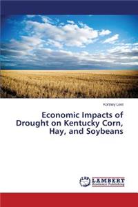 Economic Impacts of Drought on Kentucky Corn, Hay, and Soybeans