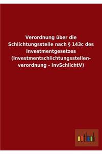 Verordnung über die Schlichtungsstelle nach § 143c des Investmentgesetzes (Investmentschlichtungsstellen- verordnung - InvSchlichtV)