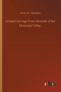 Animal Carvings From Mounds of the Mississipi Valley