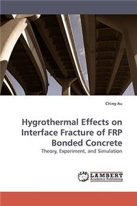 Hygrothermal Effects on Interface Fracture of FRP Bonded Concrete