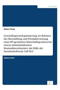Geschäftsprozeßoptimierung im Rahmen der Beschaffung und Produktivsetzung einer DV-gestützten Materialdisposition bei einem mittelständischen Baumarktsortimenter mit Hilfe der Standardsoftware SAP R/3
