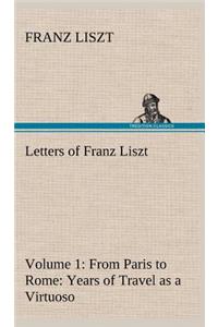 Letters of Franz Liszt -- Volume 1 from Paris to Rome