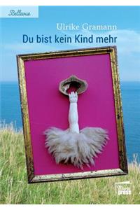 Du bist kein Kind mehr
