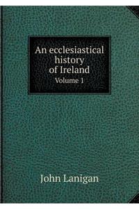 An Ecclesiastical History of Ireland Volume 1