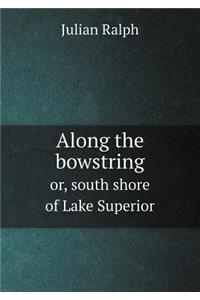 Along the Bowstring Or, South Shore of Lake Superior
