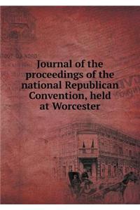 Journal of the Proceedings of the National Republican Convention, Held at Worcester