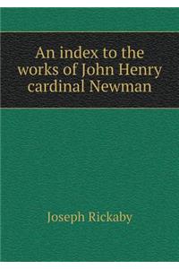 An Index to the Works of John Henry Cardinal Newman