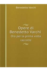 Opere Di Benedetto Varchi Ora Per La Prima VOLTA Raccolte