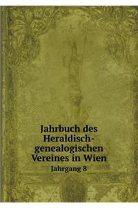 Jahrbuch des Heraldisch-genealogischen Vereines in Wien Jahrgang 8