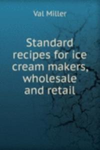 STANDARD RECIPES FOR ICE CREAM MAKERS W