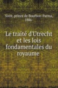 Le traite d'Utrecht et les lois fondamentales du royaume