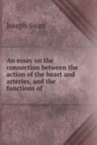 essay on the connection between the action of the heart and arteries, and the functions of .