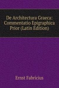 De Architectura Graeca: Commentatio Epigraphica Prior (Latin Edition)