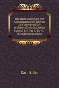 Die Rechtmassigkeit Der Amtsausubung Im Begriffe Des Vergehens Der Widersetzlichkeit (Section Symbol 113 Des R.-St.-G.-B.) (German Edition)