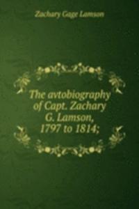 avtobiography of Capt. Zachary G. Lamson, 1797 to 1814;