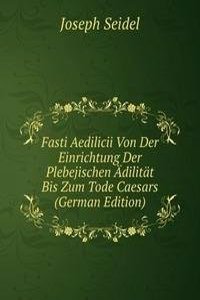 Fasti Aedilicii Von Der Einrichtung Der Plebejischen Adilitat Bis Zum Tode Caesars (German Edition)