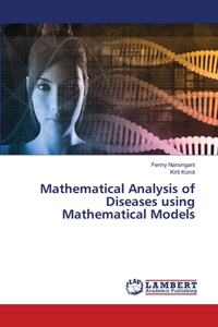 Mathematical Analysis of Diseases using Mathematical Models