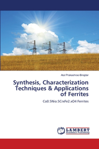 Synthesis, Characterization Techniques & Applications of Ferrites