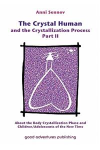 Crystal Human and the Crystallization Process Part II: About the Body Crystallization Phase and Children/Adolescents of the New Time