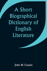 Short Biographical Dictionary of English Literature