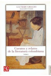 Cuentos y Relatos de La Literatura Colombiana. Tomo I