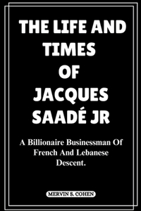 The Life and Times of Jacques Saadé Jr