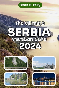 The Ultimate SERBIA Vacation Guide 2024