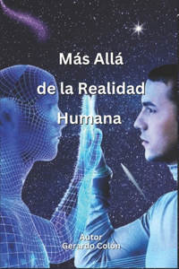 Más Allá de la Realidad Humana