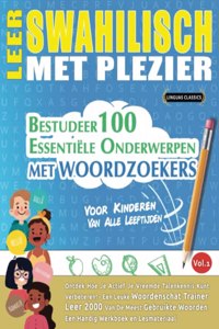 Leer Swahilisch Met Plezier - Voor Kinderen: VAN ALLE LEEFTIJDEN - BESTUDEER 100 ESSENTIËLE ONDERWERPEN MET WOORDZOEKERS - VOL.1: Ontdek Hoe Je Actief Je Vreemde Talenkennis Kunt Verbeteren!