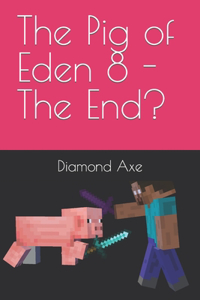 The Pig of Eden 8 - The End?