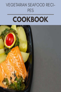 Vegetarian Seafood Recipes Cookbook