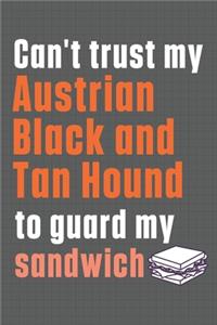 Can't trust my Austrian Black and Tan Hound to guard my sandwich
