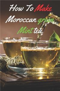 How to make Moroccan Green Mint Tea