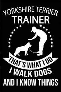 Yorkshire terrier Trainer That's What I Do I Walk Dogs And I Know Things
