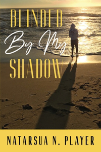 Blinded By My Shadow