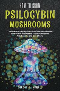How to Grow Psilocybin Mushrooms