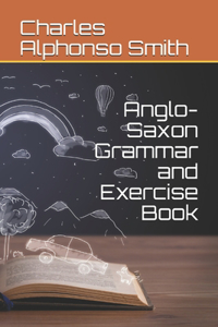 Anglo-Saxon Grammar and Exercise Book