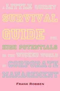 A little quirky survival guide for high potentials in the wicked world of corporate management