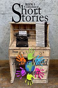 Collection of Short Stories from AuthorWorld Connect: Book 1