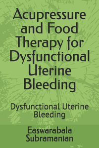 Acupressure and Food Therapy for Dysfunctional Uterine Bleeding