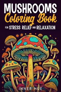 Mushrooms Coloring Book for Stress Relief and Relaxation