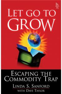 Let Go to Grow: Escaping the Commodity Trap (Paperback)