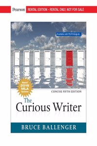 The Curious Writer, MLA Update, Concise Edition [rental Edition]