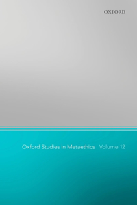 Oxford Studies in Metaethics 12