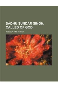 Sadhu Sundar Singh, Called of God