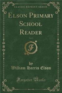 Elson Primary School Reader, Vol. 3 (Classic Reprint)