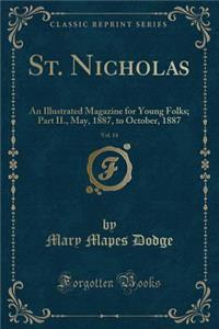 St. Nicholas, Vol. 14: An Illustrated Magazine for Young Folks; Part II., May, 1887, to October, 1887 (Classic Reprint)
