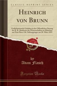 Heinrich Von Brunn: GedÃ¤chtnissrede Gehalten in Der Ã?ffentlichen Sitzung Der K. B. Akademie Der Wissenschaften Zu MÃ¼nchen Zur Feier Ihres 136. Stiftungstages Am 28. MÃ¤rz 1895 (Classic Reprint)