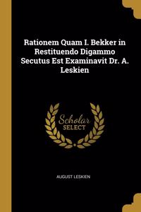 Rationem Quam I. Bekker in Restituendo Digammo Secutus Est Examinavit Dr. A. Leskien