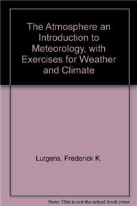 The Atmosphere an Introduction to Meteorology, with Exercises for Weather and Climate